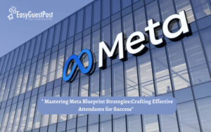 Read more about the article ” Mastering Meta Blueprint Strategies:Crafting Effective Attendants for Success”