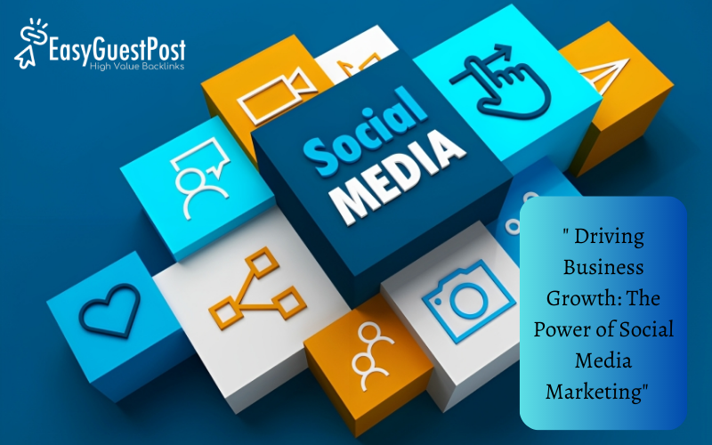 You are currently viewing ” Driving Business Growth: The Power of Social Media Marketing”