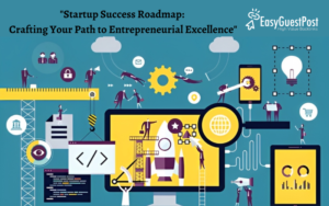 Read more about the article “Startup Success Roadmap: Crafting Your Path to Entrepreneurial Excellence”