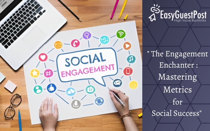 Read more about the article ” The Engagement Enchanter :Mastering Metrics for Social Success”