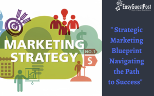 Read more about the article ” Strategic Marketing Blueprint Navigating the Path to Success”
