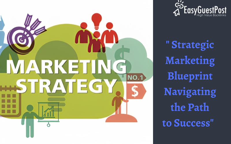 Read more about the article ” Strategic Marketing Blueprint Navigating the Path to Success”