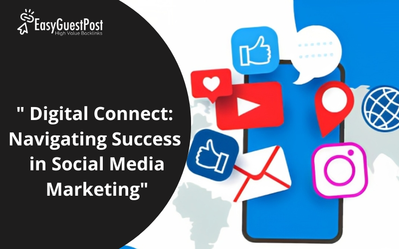 You are currently viewing ” Digital Connect: Navigating Success in Social Media Marketing”