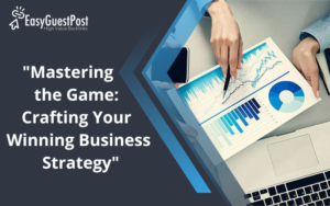 Read more about the article “Mastering the Game: Crafting Your Winning Business Strategy”
