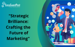 Read more about the article “Strategic Brilliance: Crafting the Future of Marketing”